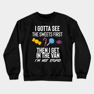 I Gotta See The Sweets First Crewneck Sweatshirt